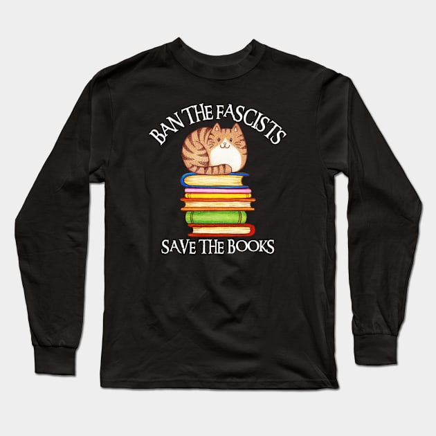 Ban The Fascists Save The Books Long Sleeve T-Shirt by Xtian Dela ✅